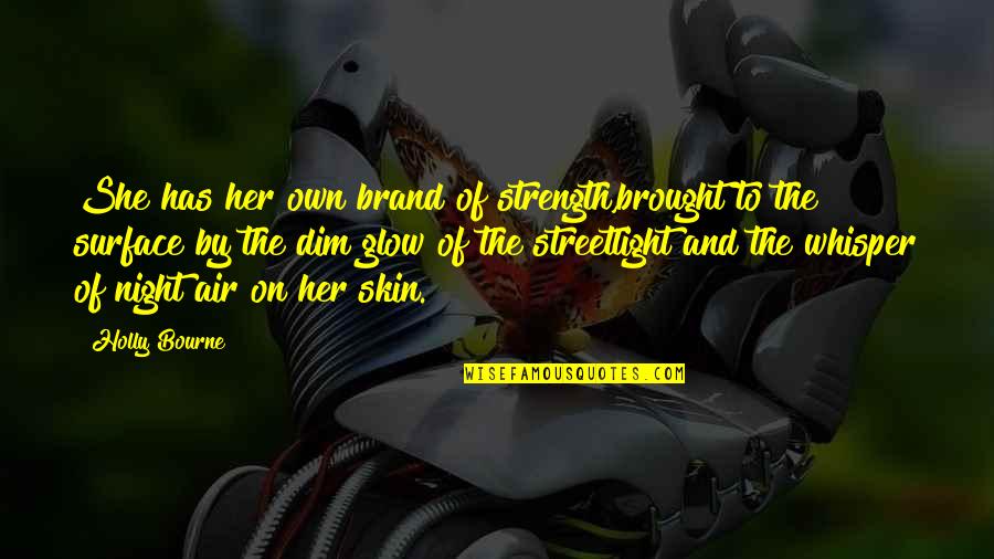 Lowrance Electronics Quotes By Holly Bourne: She has her own brand of strength,brought to Lowrance Electronics Quotes By Holly Bourne: She has her own brand of strength,brought to