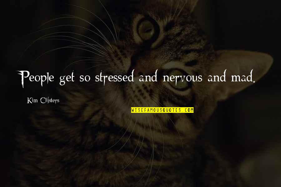 Lowrance Electronics Quotes By Kim Clijsters: People get so stressed and nervous and mad. Lowrance Electronics Quotes By Kim Clijsters: People get so stressed and nervous and mad.