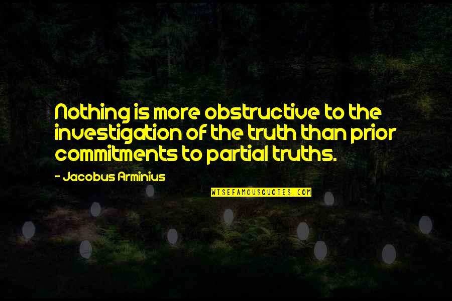 Lowri Quotes By Jacobus Arminius: Nothing is more obstructive to the investigation of Lowri Quotes By Jacobus Arminius: Nothing is more obstructive to the investigation of