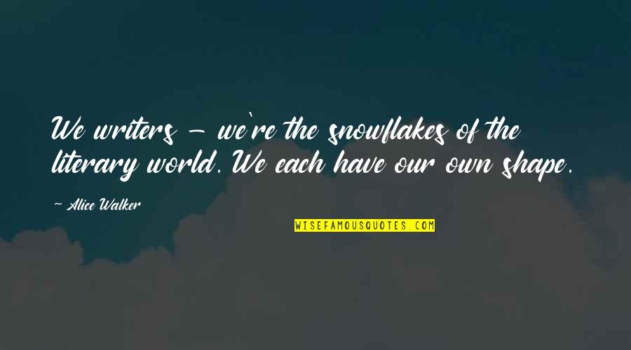 Lowrider Girl Quotes By Alice Walker: We writers - we're the snowflakes of the