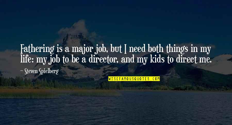Lowrie Baseball Quotes By Steven Spielberg: Fathering is a major job, but I need Lowrie Baseball Quotes By Steven Spielberg: Fathering is a major job, but I need