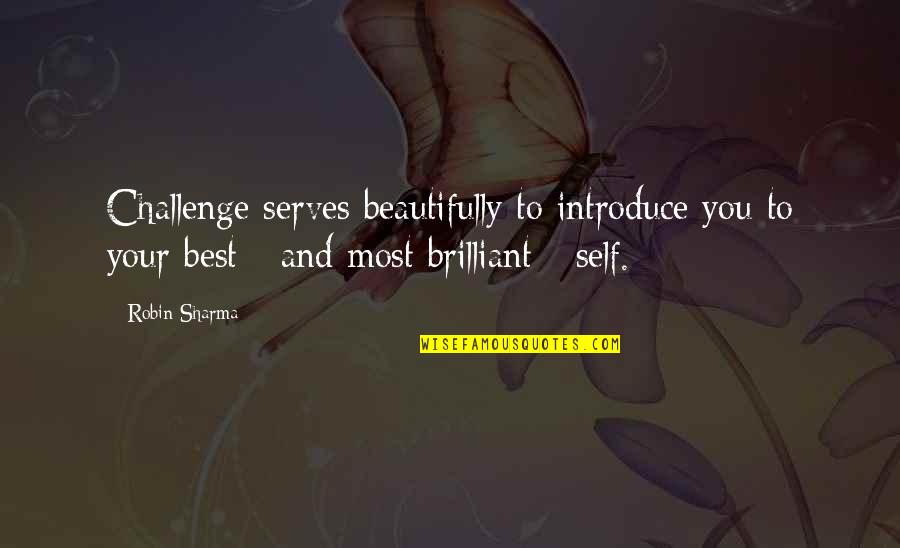 Lowrimore Obituaries Quotes By Robin Sharma: Challenge serves beautifully to introduce you to your