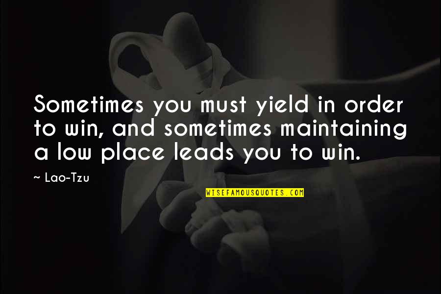 Low'ring Quotes By Lao-Tzu: Sometimes you must yield in order to win,