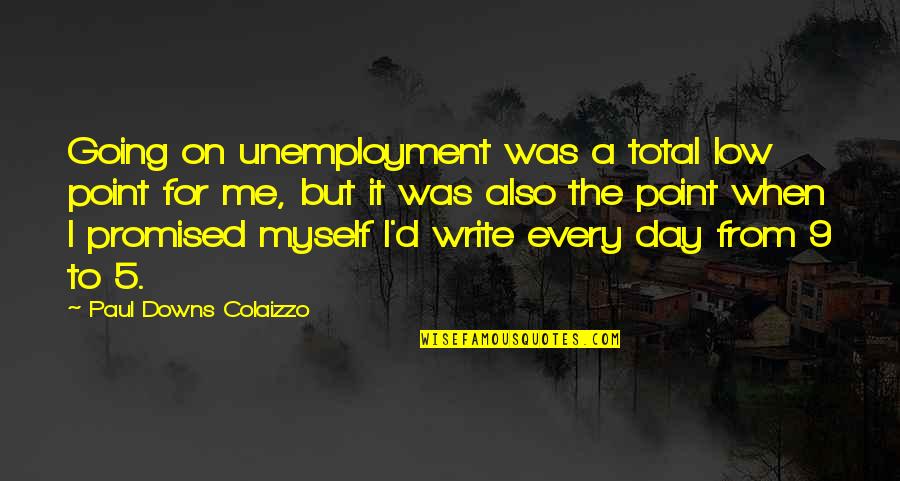 Low'ring Quotes By Paul Downs Colaizzo: Going on unemployment was a total low point