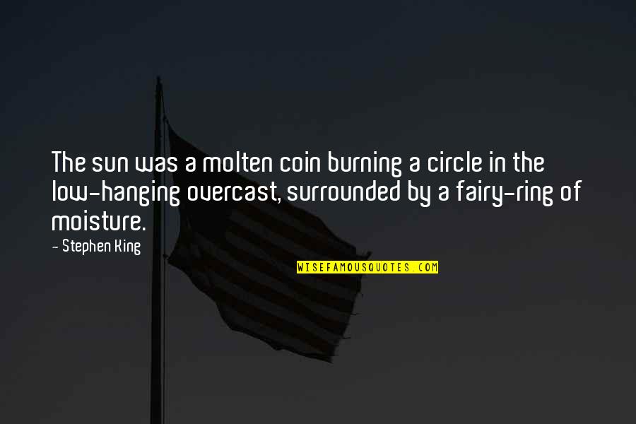 Low'ring Quotes By Stephen King: The sun was a molten coin burning a