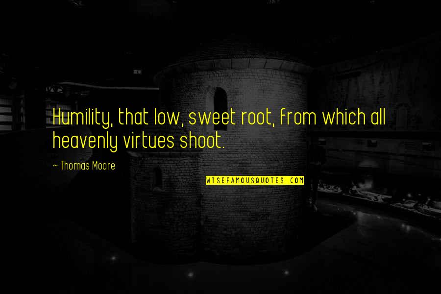 Low'ring Quotes By Thomas Moore: Humility, that low, sweet root, from which all