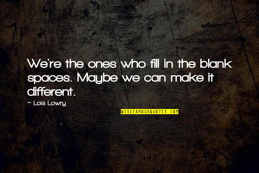Lowry Quotes By Lois Lowry: We're the ones who fill in the blank