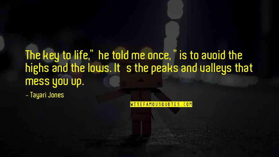 Lows And Highs Of Life Quotes By Tayari Jones: The key to life," he told me once,