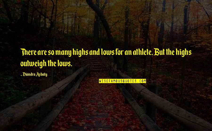 Lows And Highs Quotes By Diandra Asbaty: There are so many highs and lows for