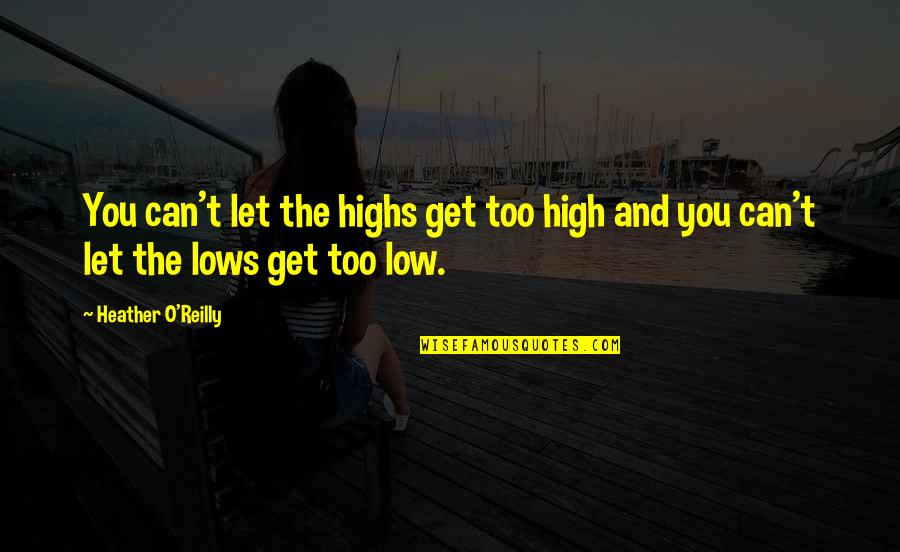 Lows And Highs Quotes By Heather O'Reilly: You can't let the highs get too high