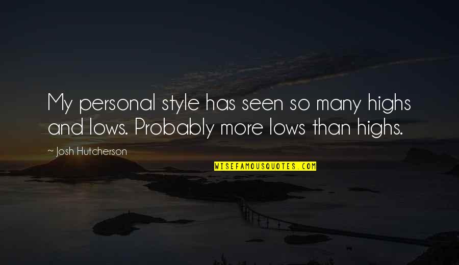 Lows And Highs Quotes By Josh Hutcherson: My personal style has seen so many highs