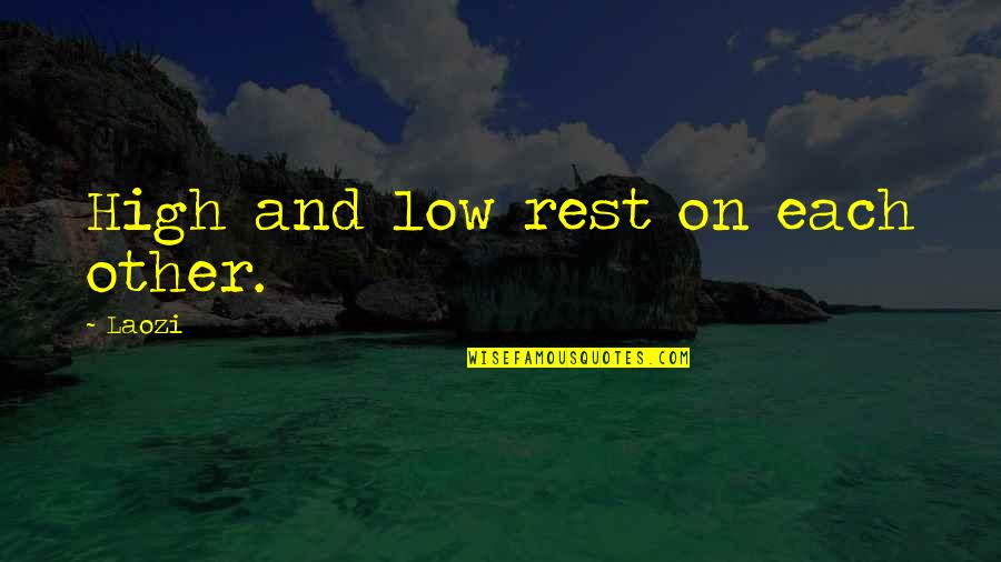 Lows And Highs Quotes By Laozi: High and low rest on each other.