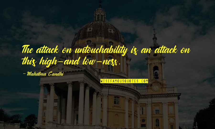 Lows And Highs Quotes By Mahatma Gandhi: The attack on untouchability is an attack on