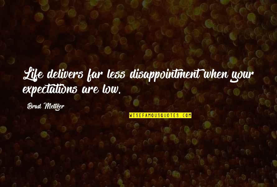 Lows In Life Quotes By Brad Meltzer: Life delivers far less disappointment when your expectations