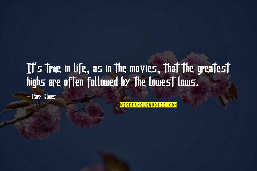 Lows In Life Quotes By Cary Elwes: It's true in life, as in the movies, Lows In Life Quotes By Cary Elwes: It's true in life, as in the movies,
