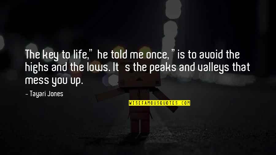 Lows In Life Quotes By Tayari Jones: The key to life," he told me once, Lows In Life Quotes By Tayari Jones: The key to life," he told me once,