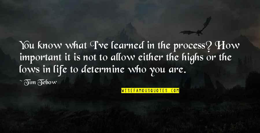 Lows In Life Quotes By Tim Tebow: You know what I've learned in the process? Lows In Life Quotes By Tim Tebow: You know what I've learned in the process?