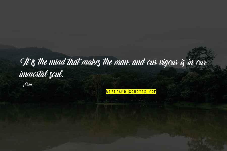 Lowther Johnson Quotes By Ovid: It is the mind that makes the man,
