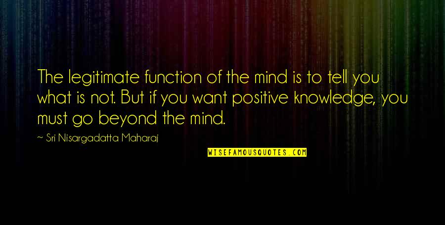 Loxton Lad Quotes By Sri Nisargadatta Maharaj: The legitimate function of the mind is to Loxton Lad Quotes By Sri Nisargadatta Maharaj: The legitimate function of the mind is to