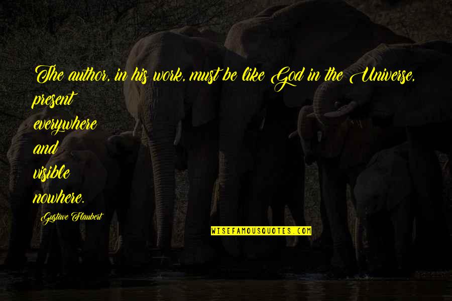 Loy Cannon Quotes By Gustave Flaubert: The author, in his work, must be like Loy Cannon Quotes By Gustave Flaubert: The author, in his work, must be like