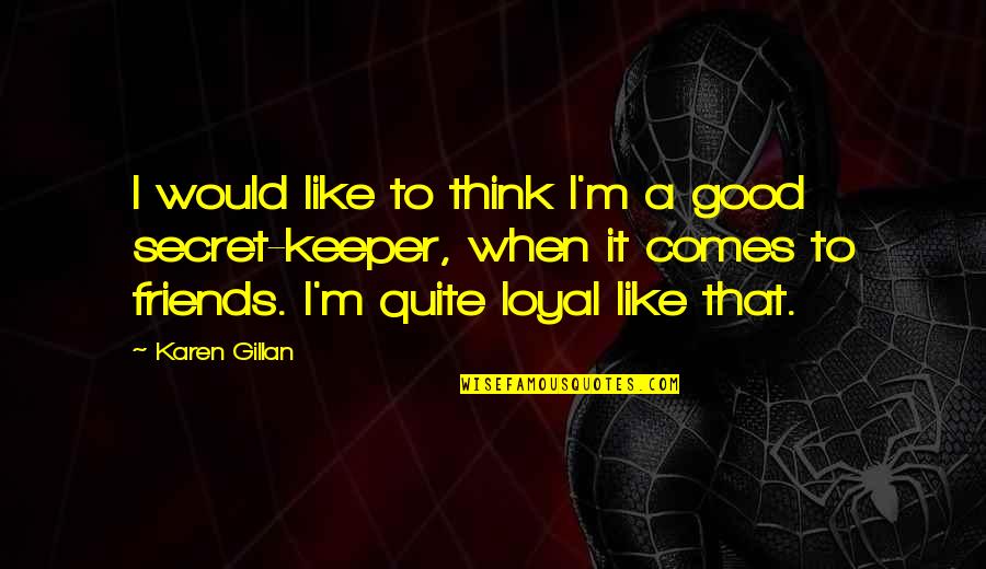Loyal Best Friends Quotes By Karen Gillan: I would like to think I'm a good