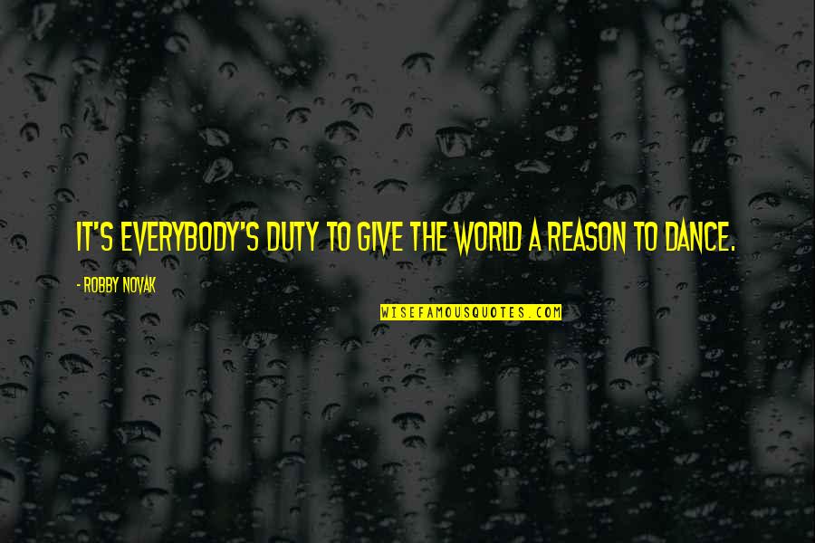 Loyal Chicks Quotes By Robby Novak: It's everybody's duty to give the world a