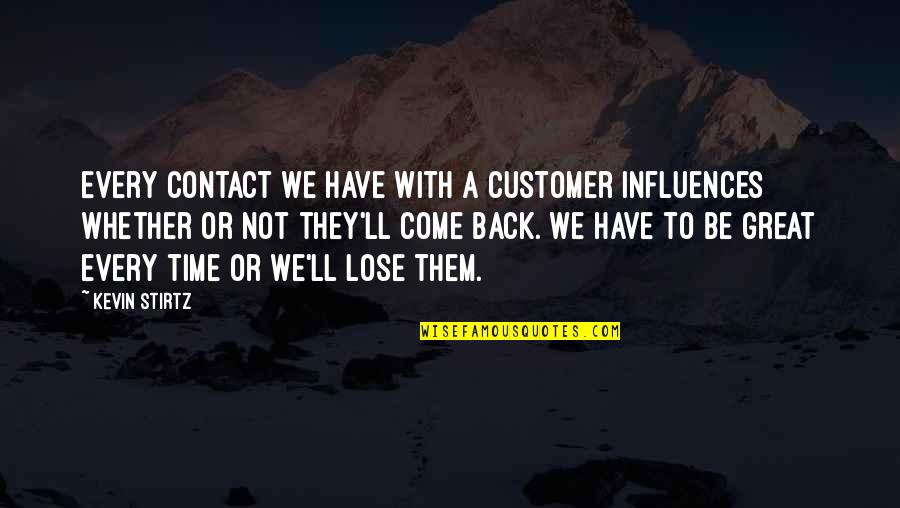 Loyal Customer Quotes By Kevin Stirtz: Every contact we have with a customer influences