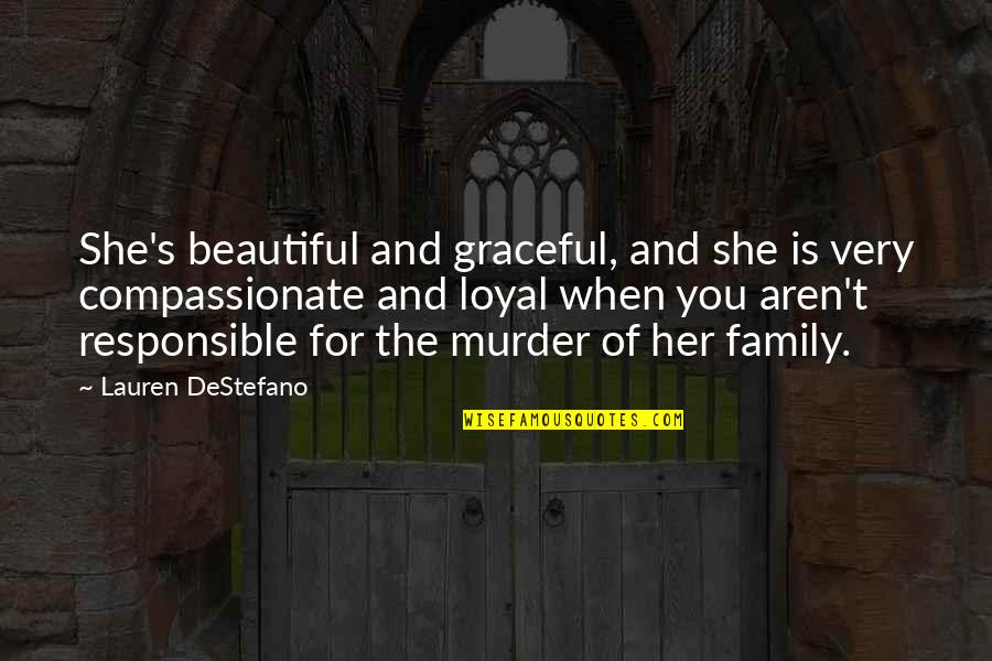 Loyal Family Quotes By Lauren DeStefano: She's beautiful and graceful, and she is very