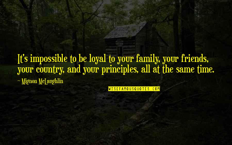 Loyal Family Quotes By Mignon McLaughlin: It's impossible to be loyal to your family,