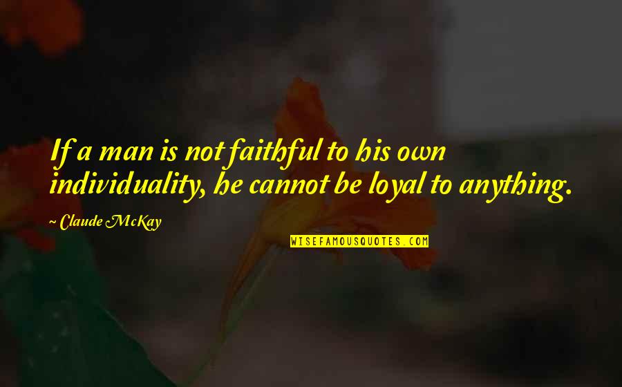 Loyal Man Quotes By Claude McKay: If a man is not faithful to his