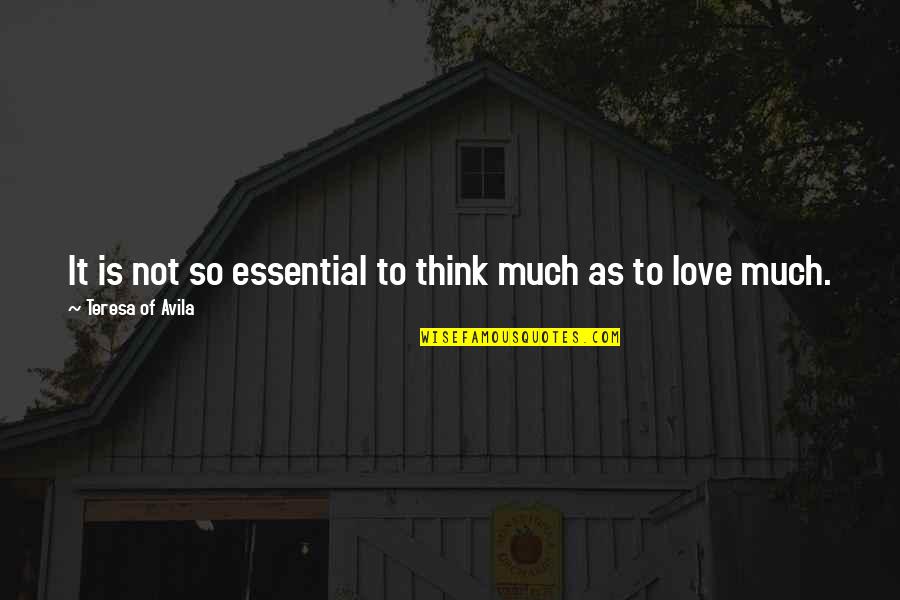 Loyal Men Quotes By Teresa Of Avila: It is not so essential to think much Loyal Men Quotes By Teresa Of Avila: It is not so essential to think much