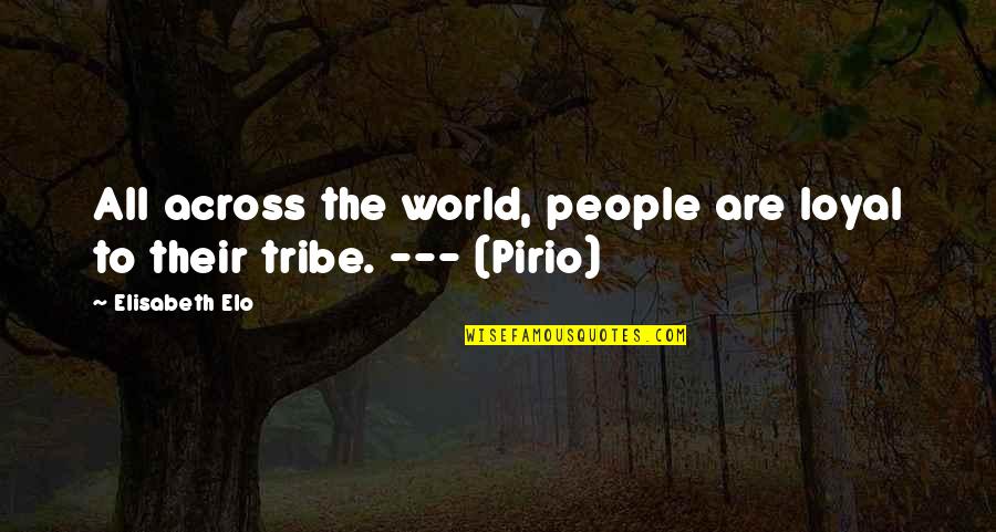 Loyal The Quotes By Elisabeth Elo: All across the world, people are loyal to