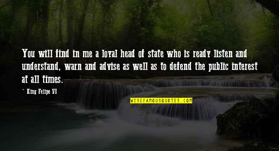 Loyal The Quotes By King Felipe VI: You will find in me a loyal head Loyal The Quotes By King Felipe VI: You will find in me a loyal head