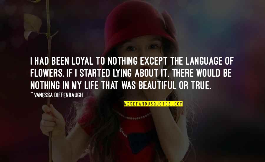 Loyal The Quotes By Vanessa Diffenbaugh: I had been loyal to nothing except the Loyal The Quotes By Vanessa Diffenbaugh: I had been loyal to nothing except the