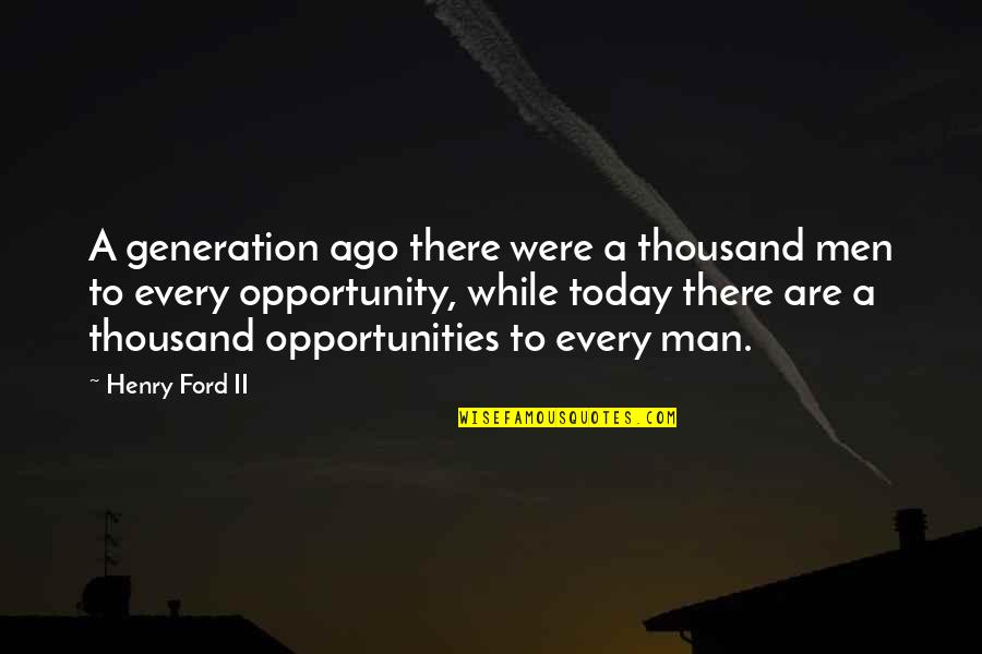 Loyal To Him Quotes By Henry Ford II: A generation ago there were a thousand men Loyal To Him Quotes By Henry Ford II: A generation ago there were a thousand men