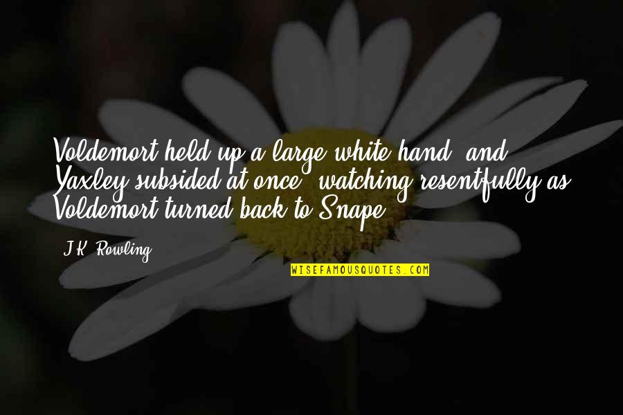 Loyal To Him Quotes By J.K. Rowling: Voldemort held up a large white hand, and Loyal To Him Quotes By J.K. Rowling: Voldemort held up a large white hand, and