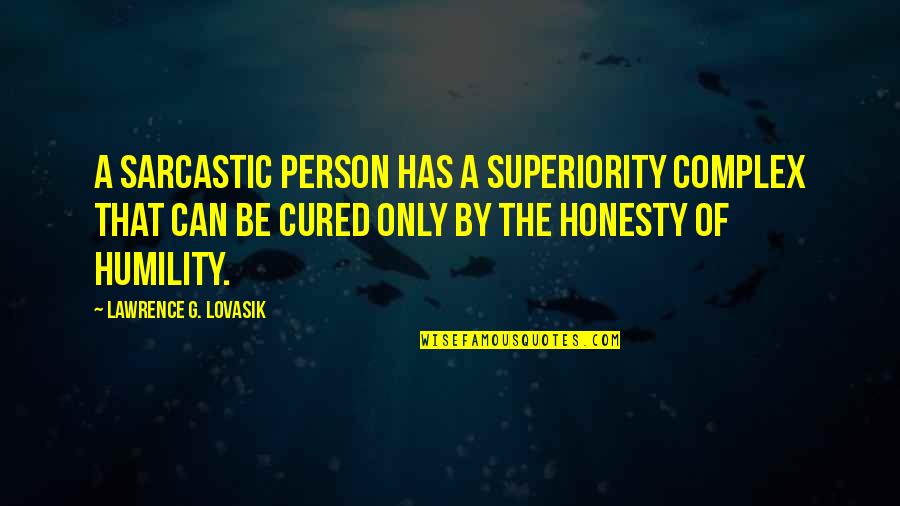 Loyal To Him Quotes By Lawrence G. Lovasik: A sarcastic person has a superiority complex that