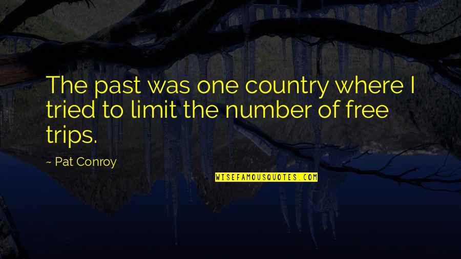 Loyal To Him Quotes By Pat Conroy: The past was one country where I tried