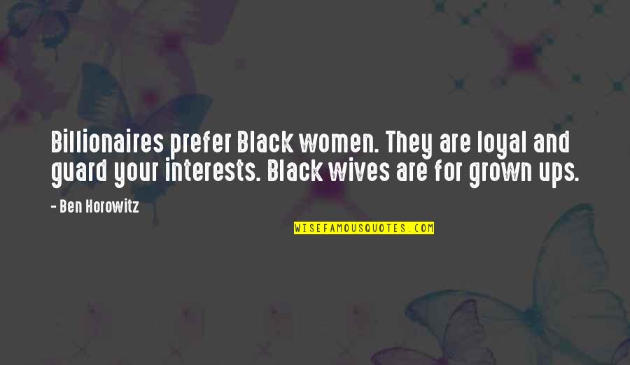 Loyal Wives Quotes By Ben Horowitz: Billionaires prefer Black women. They are loyal and