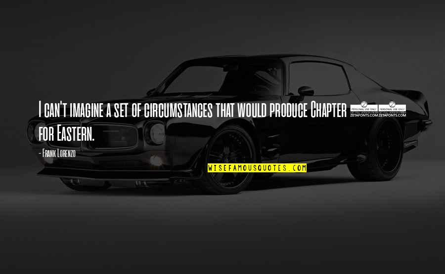 Loyalismyname Quotes By Frank Lorenzo: I can't imagine a set of circumstances that