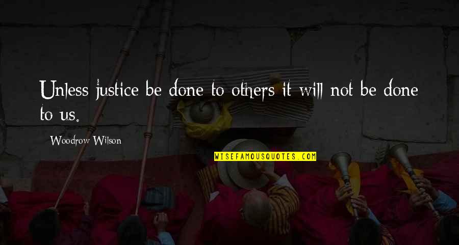 Loyaliteitsconflicten Quotes By Woodrow Wilson: Unless justice be done to others it will