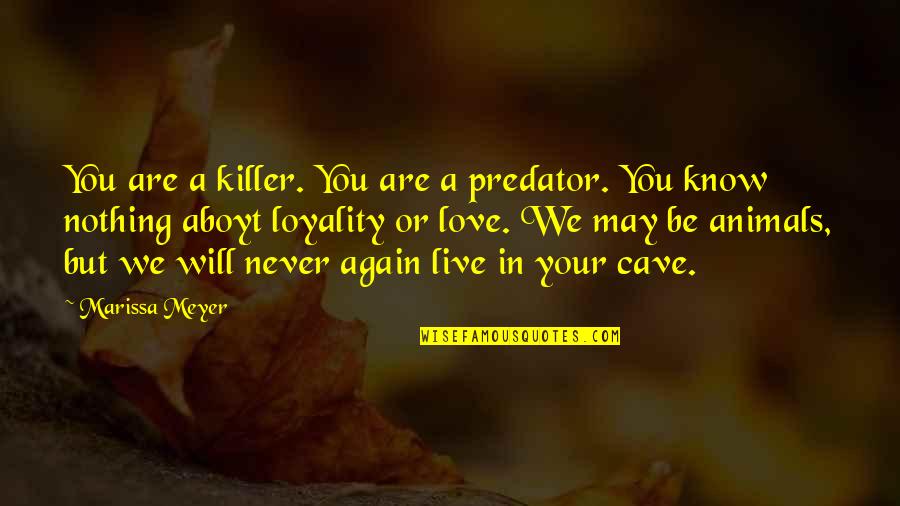 Loyality In Love Quotes By Marissa Meyer: You are a killer. You are a predator.