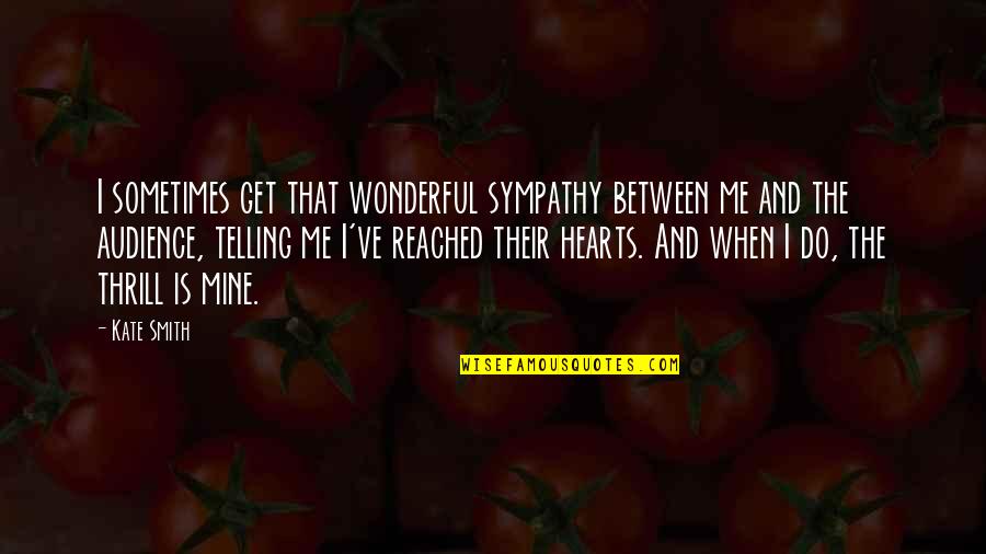 Loyalsock Quotes By Kate Smith: I sometimes get that wonderful sympathy between me