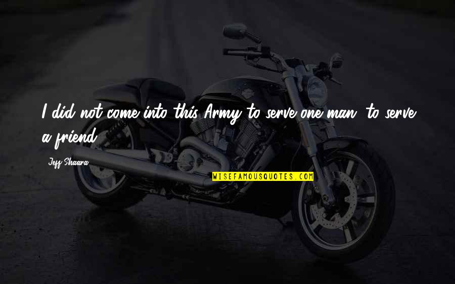 Loyalty And Duty Quotes By Jeff Shaara: I did not come into this Army to