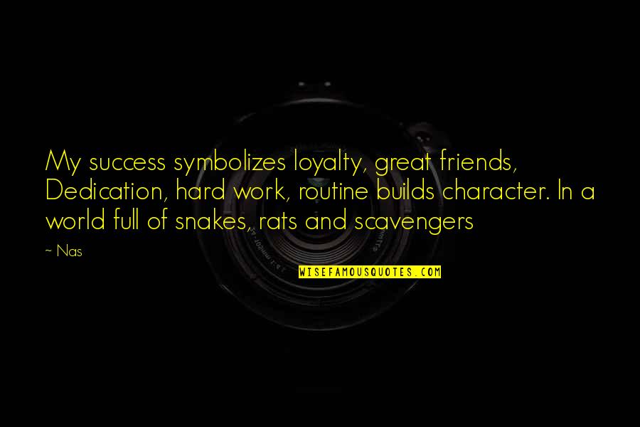 Loyalty And Hard Work Quotes By Nas: My success symbolizes loyalty, great friends, Dedication, hard Loyalty And Hard Work Quotes By Nas: My success symbolizes loyalty, great friends, Dedication, hard