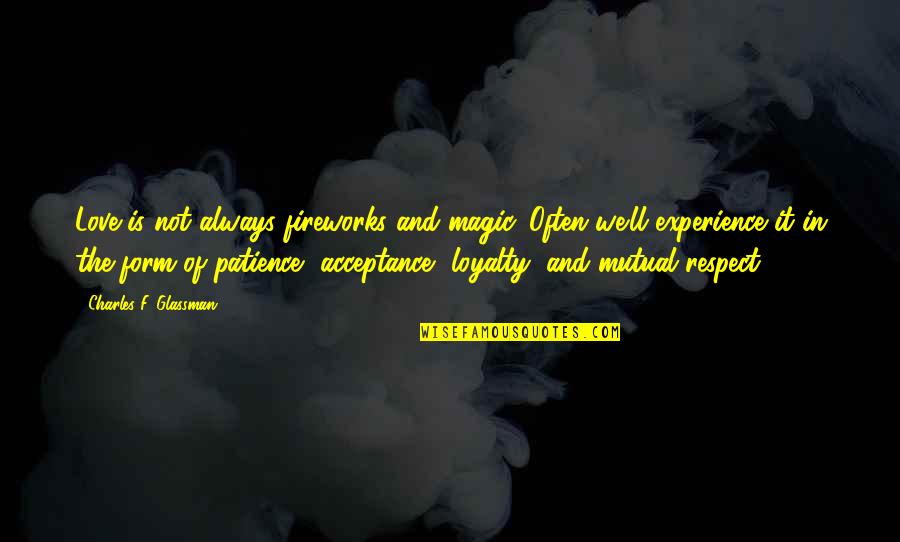 Loyalty And Respect Quotes By Charles F. Glassman: Love is not always fireworks and magic. Often