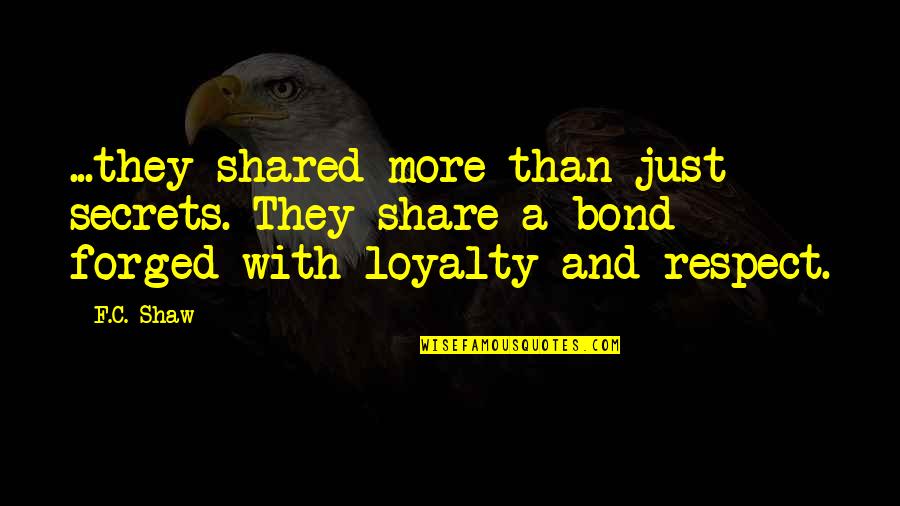 Loyalty And Respect Quotes By F.C. Shaw: ...they shared more than just secrets. They share
