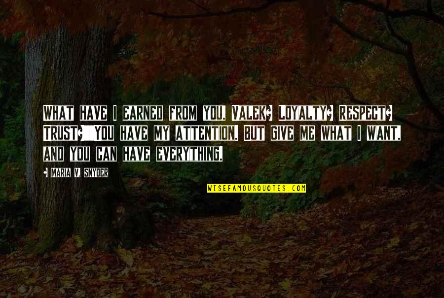 Loyalty And Respect Quotes By Maria V. Snyder: What have I earned from you, Valek? Loyalty?