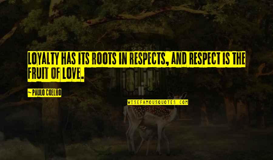 Loyalty And Respect Quotes By Paulo Coelho: Loyalty has its roots in respects, and respect