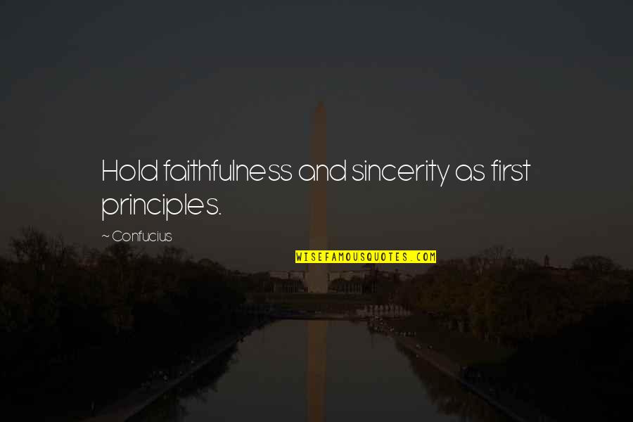 Loyalty And Sincerity Quotes By Confucius: Hold faithfulness and sincerity as first principles.